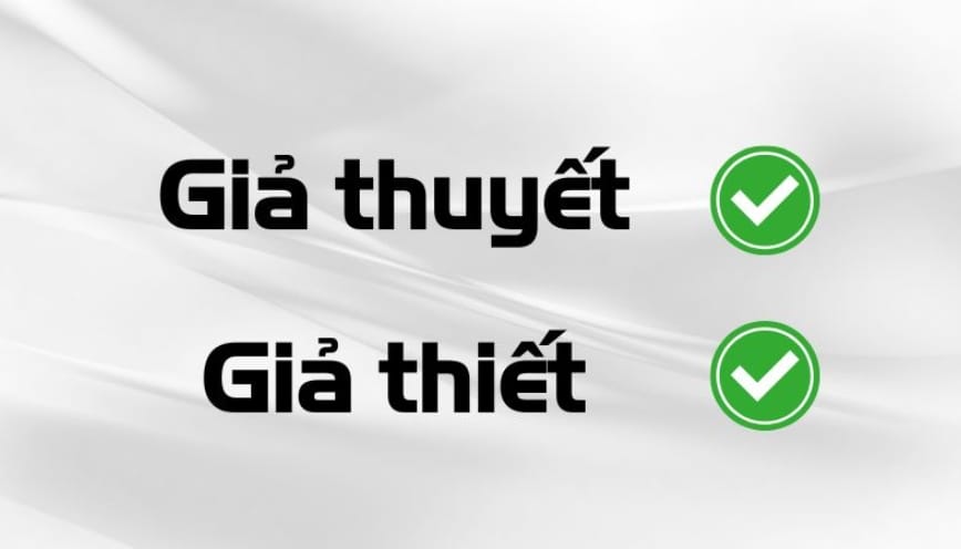 Dùng “giả thiết hay giả thuyết” từ nào đúng?
