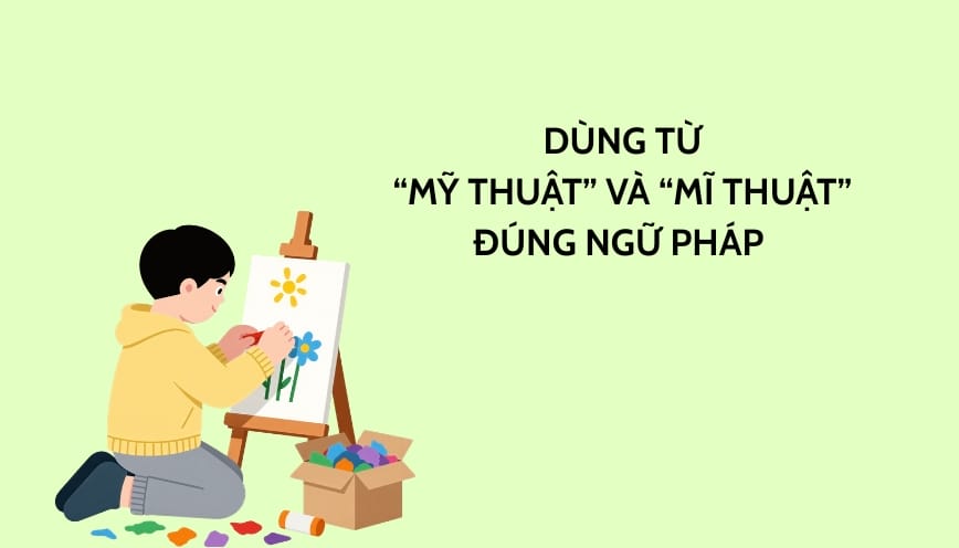 Dùng từ “mỹ thuật” và “mĩ thuật” đúng ngữ pháp
