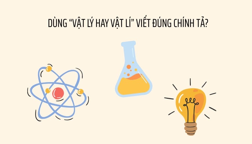 Dùng “vật lý hay vật lí” viết đúng chính tả?