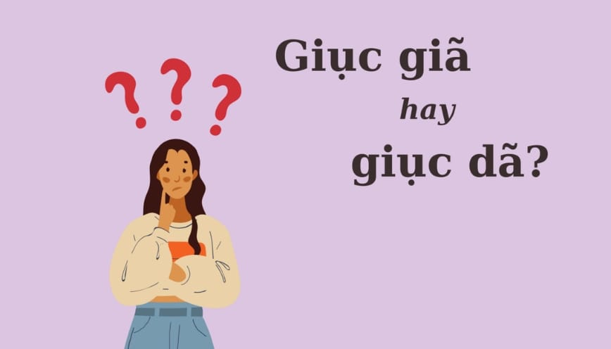 “Giục giã hay giục dã” từ nào đúng chính tả?