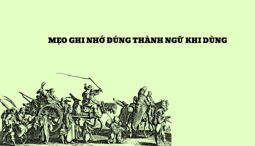 Mẹo ghi nhớ đúng thành ngữ khi dùng