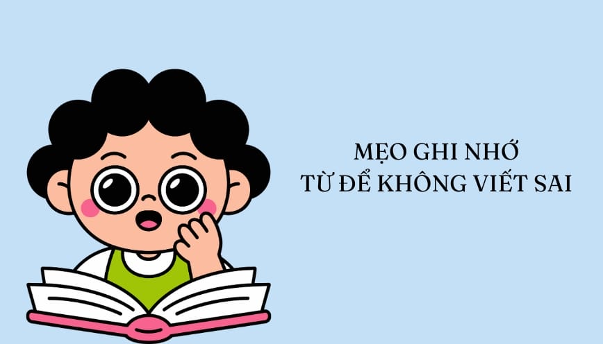 Mẹo ghi nhớ từ để không viết sai