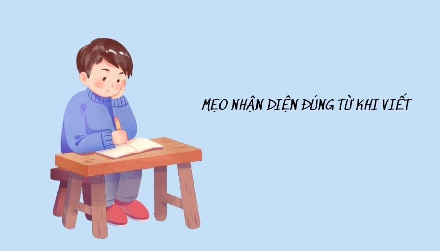Mẹo nhận diện đúng từ khi viết