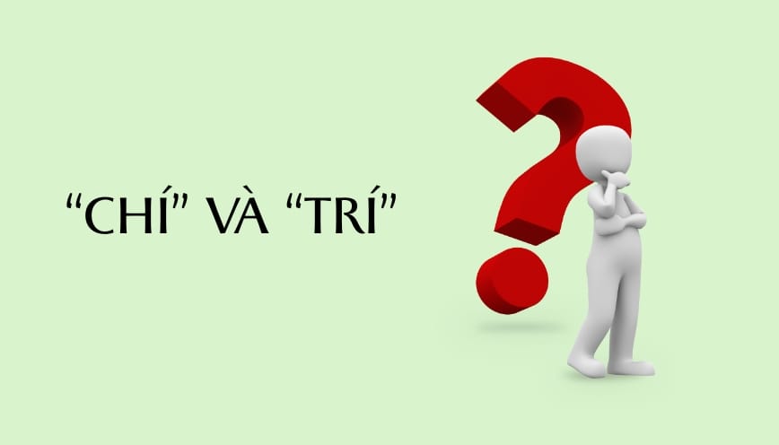 Mẹo phân biệt “chí” và “trí”
