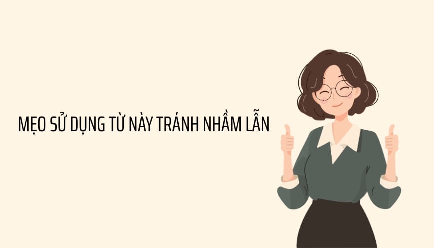 Mẹo sử dụng từ này tránh nhầm lẫn