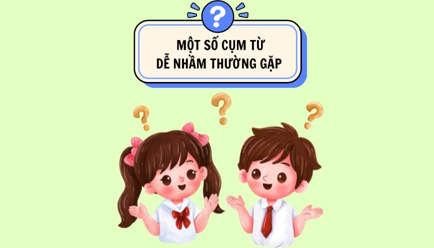 Một số cụm từ dễ nhầm thường gặp