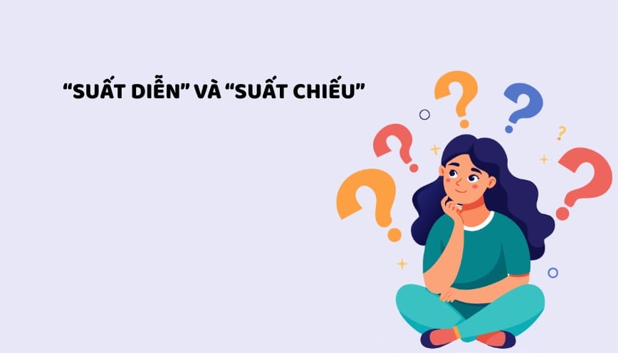 Phân biệt với “suất diễn” và “suất chiếu”