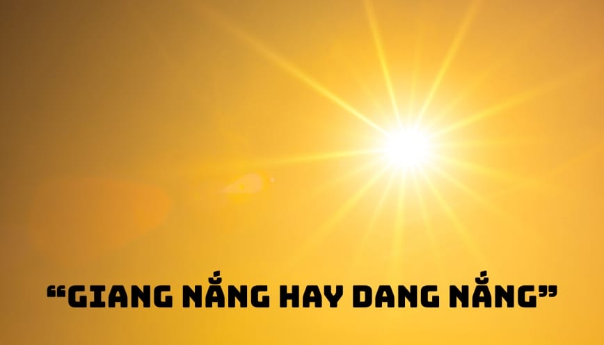 Trả lời “giang nắng hay dang nắng” từ nào chuẩn?
