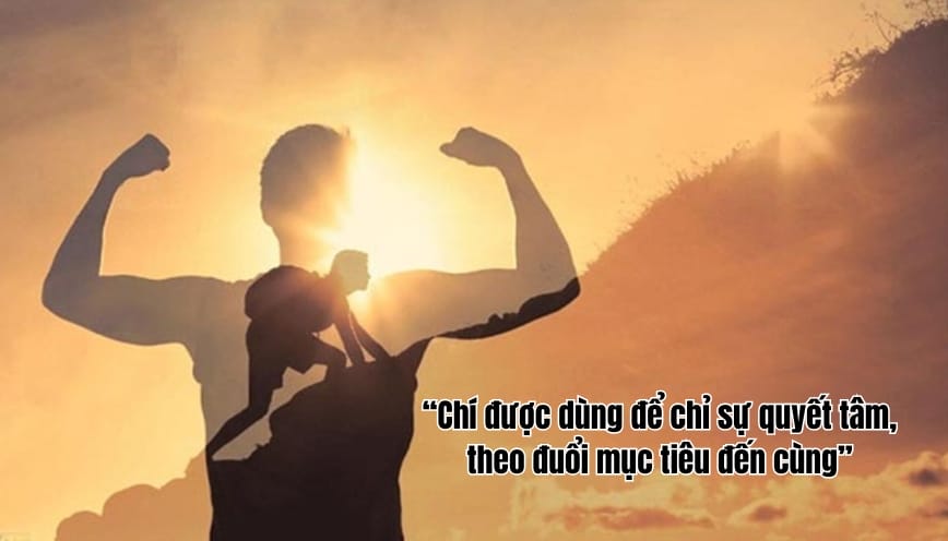 Chí được dùng để chỉ sự quyết tâm theo đuổi mục tiêu đến cùng