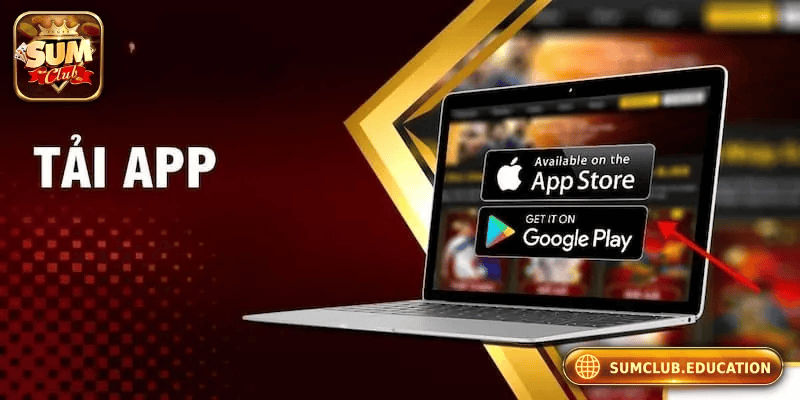 Hướng dẫn tải App SUMCLUB với các bước đơn giản và cài đặt nhanh