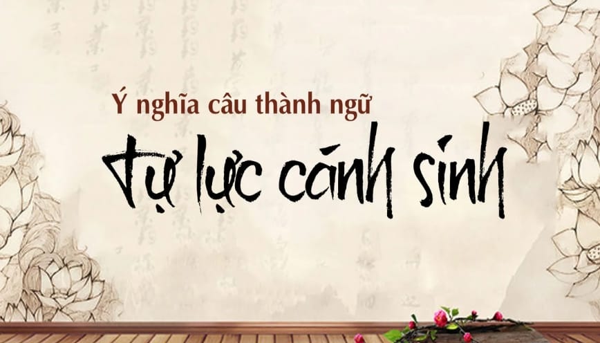 Tự lực cánh sinh thể hiện tinh thần nỗ lực vươn lên bằng chính bản thân mình