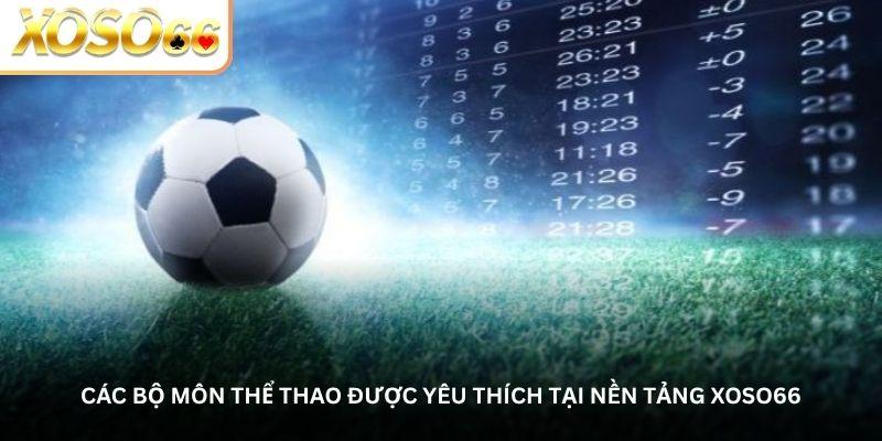 Các bộ môn thể thao được yêu thích tại nền tảng Xoso66