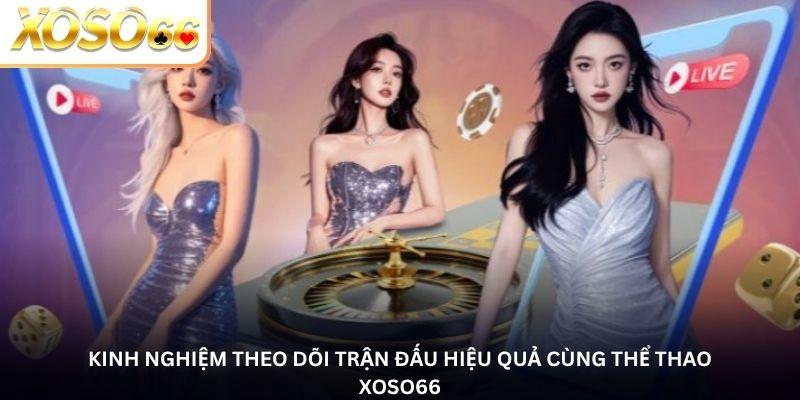 Kinh nghiệm theo dõi trận đấu hiệu quả cùng Thể thao Xoso66