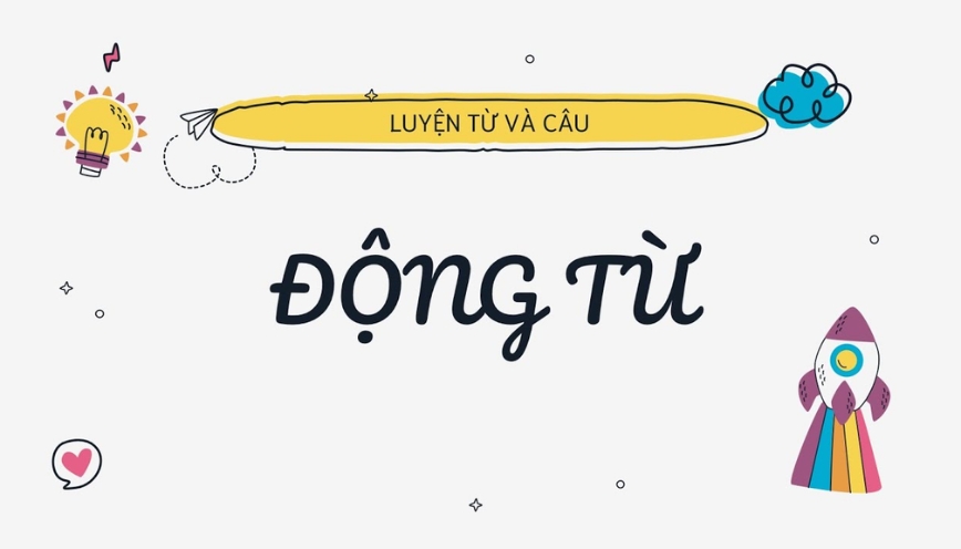 Động từ là gì? Cách nhận biết và dùng đúng chuẩn tiếng Việt