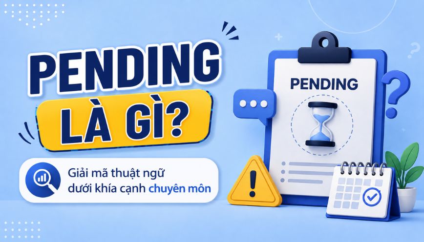 Pending là gì? Giải mã thuật ngữ dưới khía cạnh chuyên môn