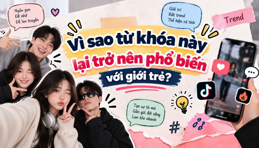 Vì sao từ khóa này lại trở nên phổ biến với giới trẻ?