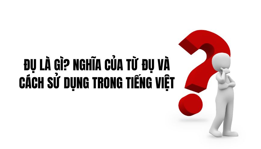 Đụ là gì? Nghĩa của từ đụ và cách sử dụng trong tiếng Việt
