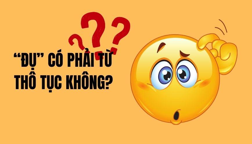 “Đụ” có phải là từ tục không?