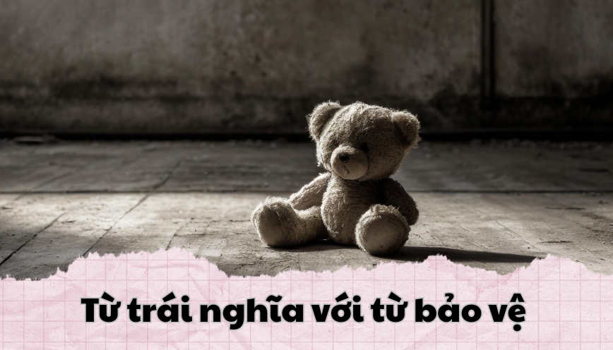 Từ trái nghĩa với từ bảo vệ