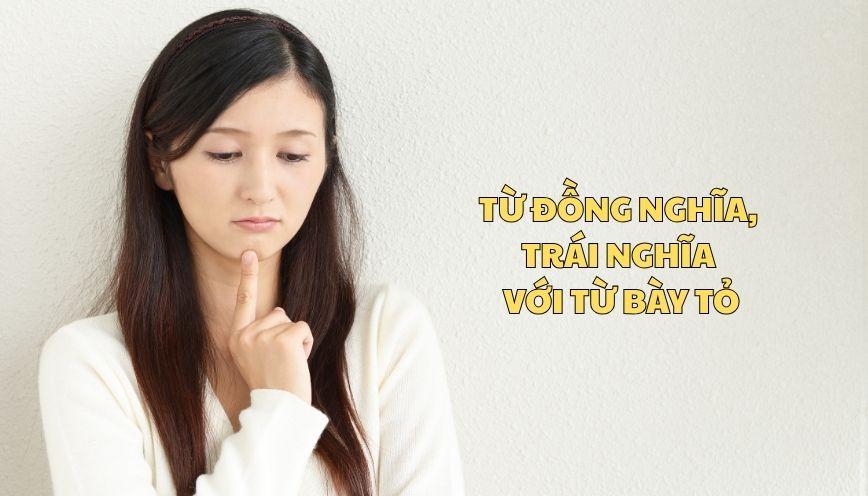 Khám phá từ đồng nghĩa, trái nghĩa với từ bày tỏ