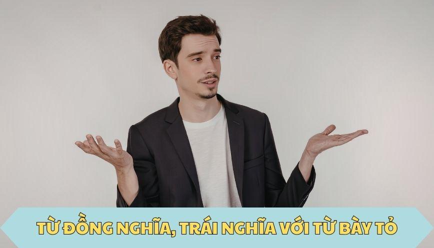 ​Từ đồng nghĩa, trái nghĩa với từ bày tỏ