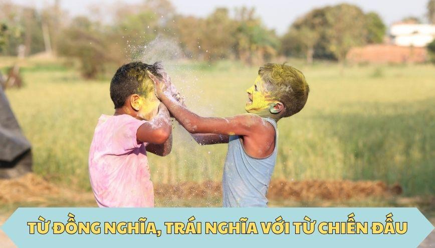 ​Từ đồng nghĩa, trái nghĩa với từ chiến đấu