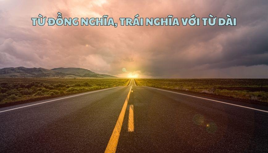 Từ đồng nghĩa, trái nghĩa với từ dài theo ngữ cảnh