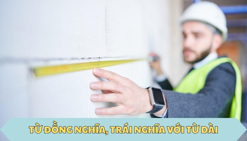 ​Từ đồng nghĩa, trái nghĩa với từ dài