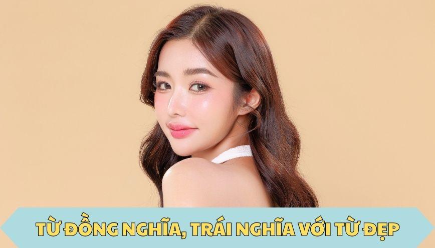 ​Từ đồng nghĩa, trái nghĩa với từ đẹp