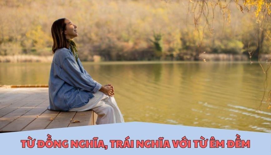 ​Từ đồng nghĩa, trái nghĩa với từ êm đềm