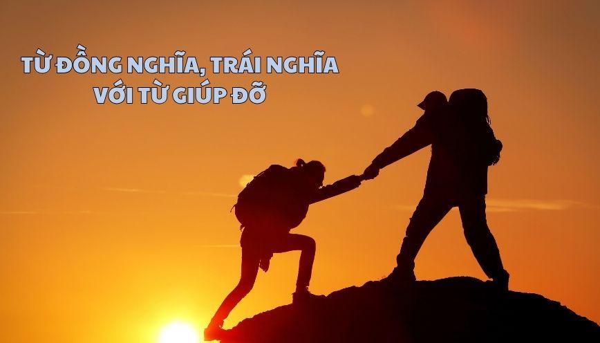 Phân biệt từ đồng nghĩa, trái nghĩa với từ giúp đỡ