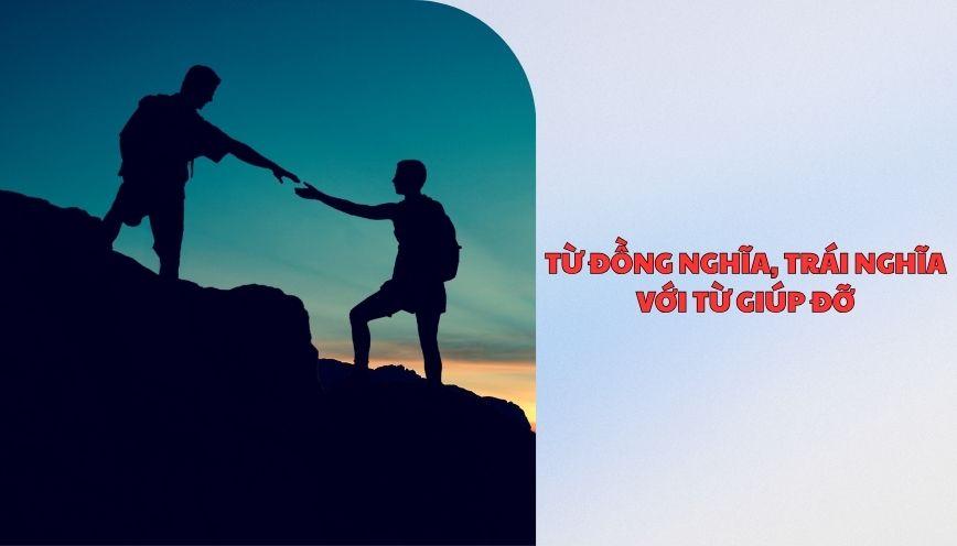 ​Từ đồng nghĩa, trái nghĩa với từ giúp đỡ
