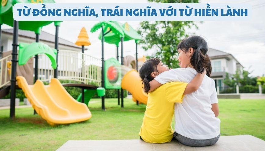 Từ đồng nghĩa, trái nghĩa với từ hiền lành dễ hiểu
