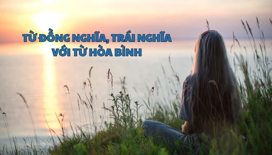 Hiểu đúng từ đồng nghĩa, trái nghĩa với từ hòa bình