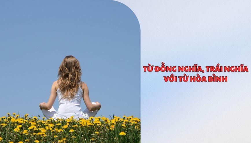 ​Từ đồng nghĩa, trái nghĩa với từ hòa bình