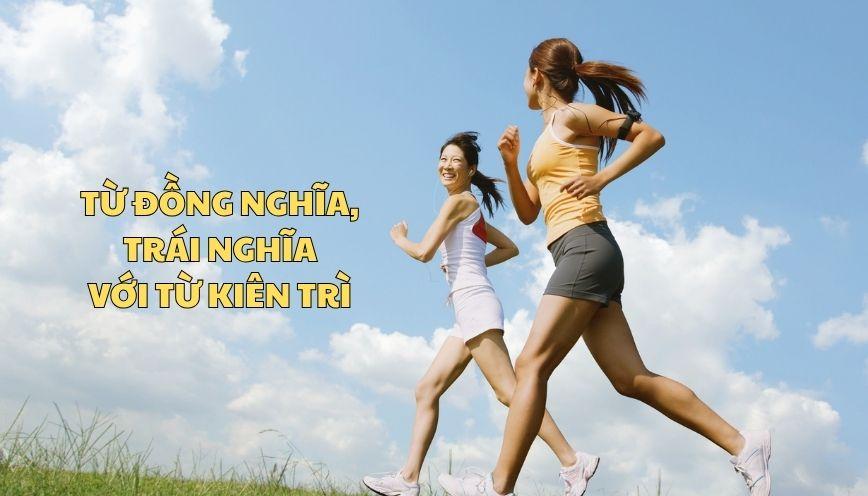 Từ đồng nghĩa, trái nghĩa với từ kiên trì dễ ghi nhớ