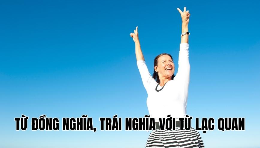 Từ đồng nghĩa, trái nghĩa với từ lạc quan