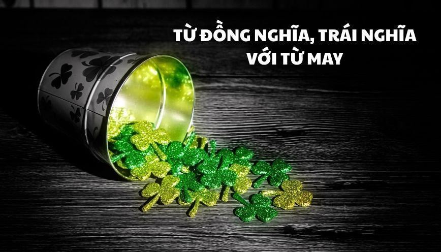 Phân biệt đúng từ đồng nghĩa, trái nghĩa với từ may