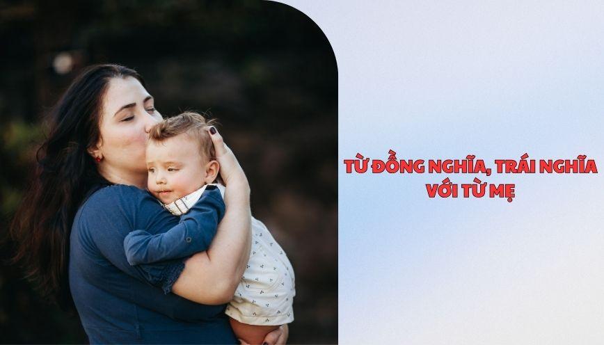 ​Từ đồng nghĩa, trái nghĩa với từ mẹ