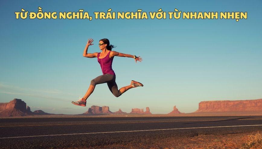 Hiểu đúng từ đồng nghĩa, trái nghĩa với từ nhanh nhẹn