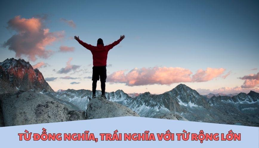 Từ đồng nghĩa, trái nghĩa với từ rộng lớn