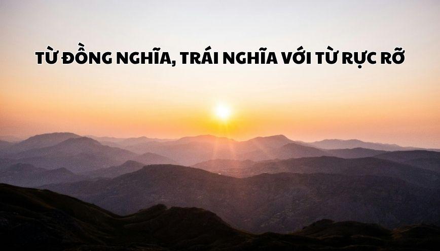 Phân biệt từ đồng nghĩa, trái nghĩa với từ rực rỡ