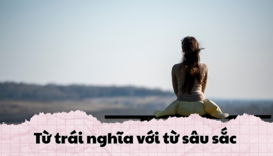Từ trái nghĩa với từ sâu sắc