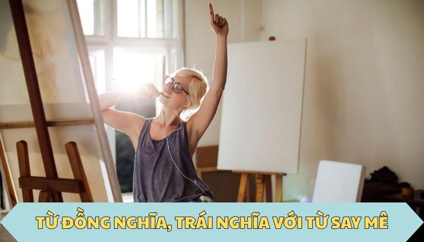 ​Từ đồng nghĩa, trái nghĩa với từ say mê