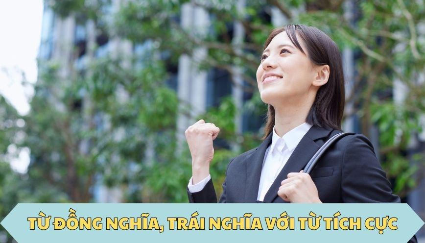 ​Từ đồng nghĩa, trái nghĩa với từ tích cực
