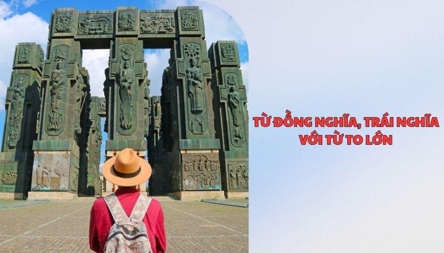 ​Từ đồng nghĩa, trái nghĩa với từ to lớn