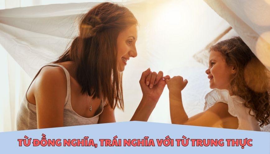 ​Từ đồng nghĩa, trái nghĩa với từ trung thực