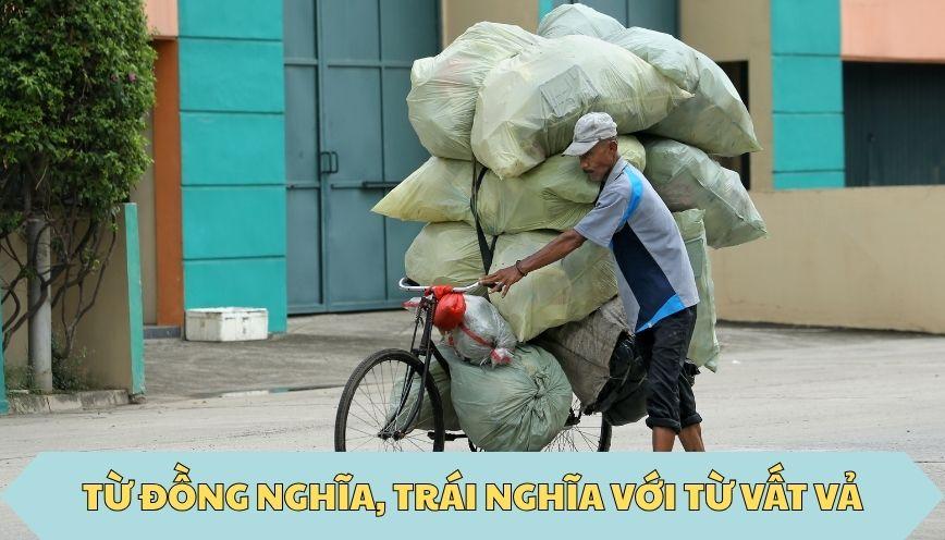 ​Từ đồng nghĩa, trái nghĩa với từ vất vả