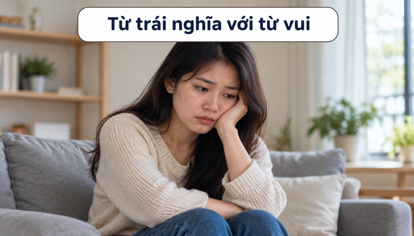 Từ trái nghĩa với từ vui