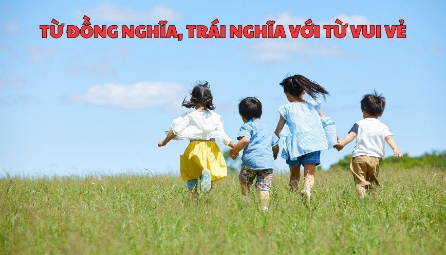 Khám phá từ đồng nghĩa, trái nghĩa với từ vui vẻ